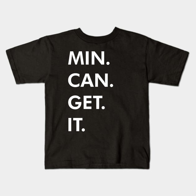 Min can get it. Kids T-Shirt by tWoTcast